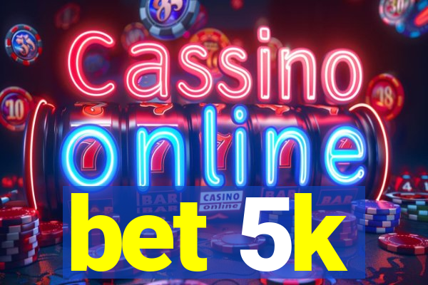 bet 5k